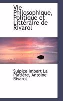 Vie Philosophique, Politique Et Littéraire de Rivarol