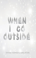 When I Go Outside I Go Inside