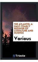 The Atlantis: a half-yearly register of literature and science