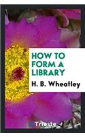 How to Form a Library