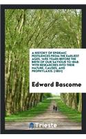 A History of Epidemic Pestilences from the Earliest Ages, 1495 Years Before the Birth of Our Saviour to 1848; With Researches Into Their Nature, Causes, and Prophylaxis