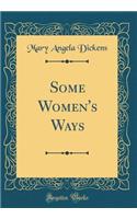 Some Women's Ways (Classic Reprint)