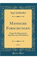 Manische Forschungen, Vol. 4: Organ für Romanische Sprachen und Mittellatein (Classic Reprint)