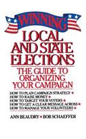 Winning Local and State Elections: The Guide to Organizing Your Campaign
