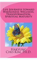Life Journeys toward Wholeness: Wellness, Transformation, Spiritual Maturity