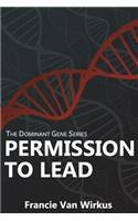 Permission to Lead: Book Two of The Dominant Gene Series