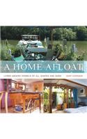 A Home Afloat: Living Aboard Vessels of All Shapes and Sizes