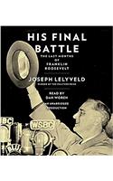 His Final Battle: The Last Months of Franklin Roosevelt