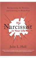 The Narcissist in Your Life: Recognizing the Patterns and Learning to Break Free