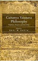 Caitanya Vaisnava Philosophy: Tradition, Reason and Devotion. Edited by Ravi M. Gupta