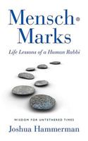 Mensch-Marks: Life Lessons of a Human Rabbi--Wisdom for Untethered Times