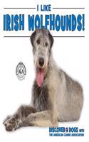 I Like Irish Wolfhounds!: (Discover Dogs with the American Canine Association)