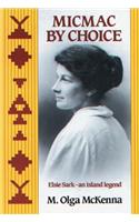 Micmac by Choice: Elsie Sark--An Island Legend