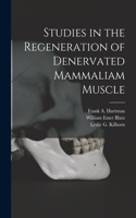 Studies in the Regeneration of Denervated Mammaliam Muscle [microform]