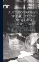 Autobiography of the Late Sir Benjamin C. Brodie, Bart