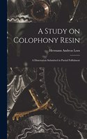 Study on Colophony Resin: A Dissertation Submitted in Partial Fulfulment