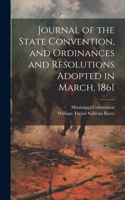 Journal of the State Convention, and Ordinances and Resolutions Adopted in March, 1861