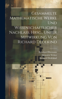 Gesammelte mathematische Werke und wissenschaftlicher Nachlass. Hrsg., unter Mitwirkung von Richard Dedekind