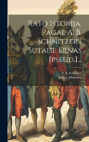 Rato Istorija. Pagal A. B. Schnitzer'i Sutaise ernas [pseud.]...