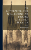 Die Mitteralterlichen Taufsteine Der Provinz Schleswig-Holstein