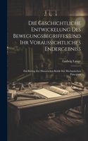 Geschichtliche Entwickelung Des Bewegungsbegriffes Und Ihr Voraussichtliches Endergebniss