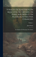 Voyages De Jean Struys En Moscovie, En Tartarie, En Perse, Aux Indes Et En Plusieurs Autres Païs Étrangers