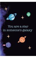 You Are A Star In Someone's Galaxy