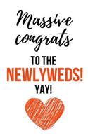 Massive Congrats To The Newlyweds! Yay!: Funny Gag Journal / Notebook / Notepad / Diary (Alternative Wedding Card) (Lined, 6 x 9)