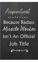 Acupuncturist Because Bad Ass Miracle Worker Isn't An Official Job Title: Journal Lined Notebook to Write In Appreciation Thank You Novelty Gift