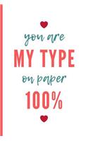You Are My Type On Paper 100%