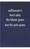 Millionaires Don't Play The Blame Game But The Gain Game