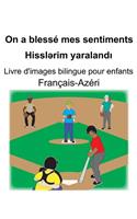 Français-Azéri On a blessé mes sentiments/Hissl&#601;rim yaraland&#305; Livre d'images bilingue pour enfants