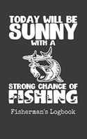 Today Will Be Sunny With a Strong Chance of Fishing Fishermans Logbook