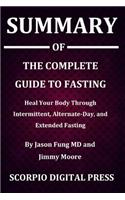 Summary Of The Complete Guide to Fasting: Heal Your Body Through Intermittent, Alternate-Day, and Extended Fasting By Jason Fung MD and Jimmy Moore