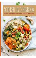 Acid Reflux Cookbook Avoid Heartburn With These Recipes: Easy Tasty Meal Plans To Heal GERD & LPR; Great Gifts For People Who Suffers Gastroesophageal Reflux Disease;