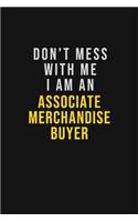 Don't Mess With Me I Am An Associate Merchandise Buyer