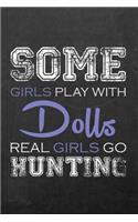 Some Girls Play With Dolls Real Girls Go Hunting