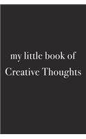 My Little Book of Creative Thoughts: A 6x9 Inch Matte Softcover Journal Notebook with 120 Blank Lined Pages and an Uplifting Positive Empowering Artistic Cover Slogan