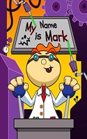 My Name is Mark: Fun Mad Scientist Themed Personalized Primary Name Tracing Workbook for Kids Learning How to Write Their First Name, Practice Paper with 1 Ruling De