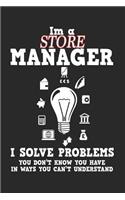 I'm a Store Manager I Solve Problems: Funny Management Notebook / Journal (6 X 9)