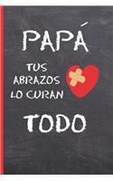 Papá, Tus Abrazos Lo Curan Todo: CUADERNO 6" X 9".120 Pgs. DIA DEL PADRE, CUADERNO DE NOTAS, APUNTES O AGENDA. REGALO ORIGINAL.