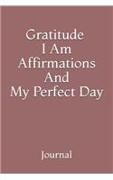 Gratitude, I Am Affirmations And My Perfect Day: Journal