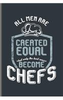 All men are Created equal but only the best ones become Chefs