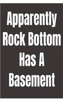 Apparently Rock Bottom Has A Basement: A humorous sarcastic notebook journal gift for coworkers, your boss, or yourself