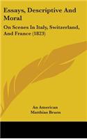 Essays, Descriptive And Moral: On Scenes In Italy, Switzerland, And France (1823)