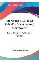 The Orator's Guide Or Rules For Speaking And Composing: From The Best Authorities (1822)(English)