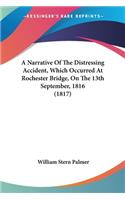 Narrative Of The Distressing Accident, Which Occurred At Rochester Bridge, On The 13th September, 1816 (1817)
