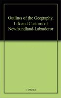 Outlines of the Geography, Life and Customs of Newfoundland-Labradoror