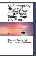 An Elementary History of England: With Illustrations, Tables, Maps, and Plans