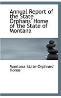 Annual Report of the State Orphans' Home of the State of Montana: (English)